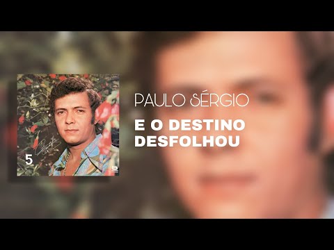 Paulo Sérgio - E o Destino Desfolhou (Áudio Oficial)