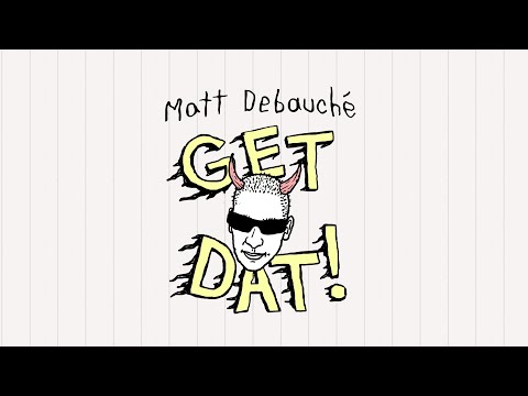 Matt Debauché - Get Dat!