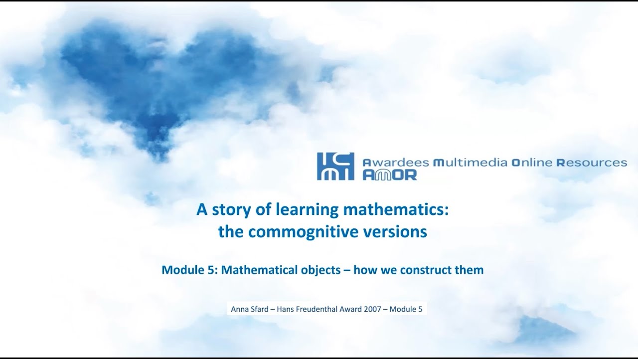 Anna Sfard - Module 5 - Mathematical objects, how we construct them