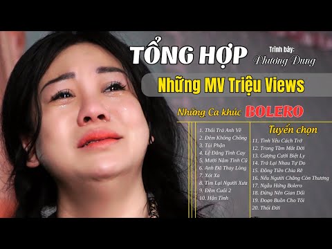 Top MV Triệu View Hay Nhất Của Phương Dung | Tổng Hợp Bolero Lọt Top Thịnh Hành
