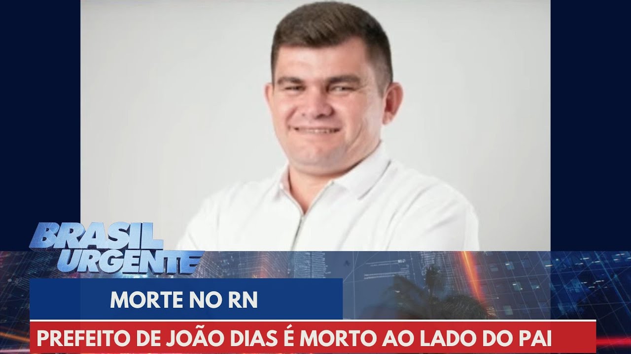 Prefeito de cidade do RN é assassinado junto com o pai | Brasil Urgente