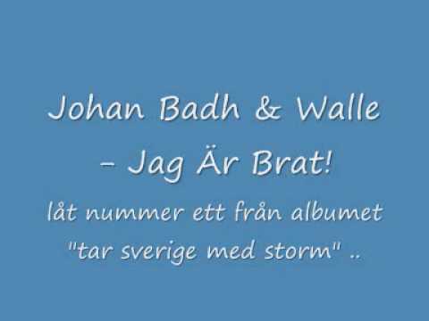 Johan Badh & Walle - Jag Är Brat!