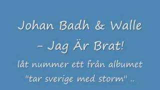 Johan Badh & Walle - Jag Är Brat!