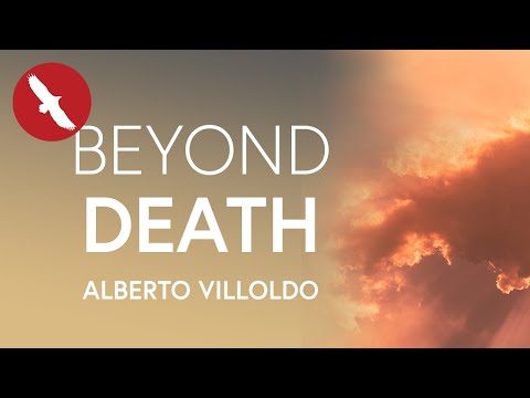 The Journey BEYOND DEATH - Alberto Villoldo