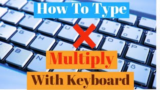 How To Type Multiply Symbol With Your Keyboard | How To Write Multiplication Sign With Your Keyboard