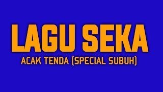 Download lagu Lagu Seka ' SUKU' Acak Tenda (Special Subuh) mp3