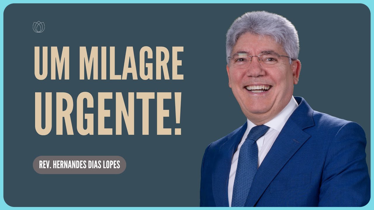 EU PRECISO DE UM MILAGRE HOJE | Rev. Hernandes Dias Lopes | IPP
