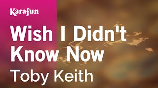 Wish I Didn't Know Now - Toby Keith | Karaoke Version | KaraFun