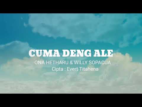 lagu ambon lirik CUMA DENG ALE (ONA HETHARUA-WILLY SOPACUA)
