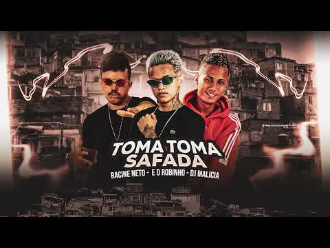 TOMA TOMA SAFADA - É O ROBINHO - DJ MALICIA -RACINE NETO