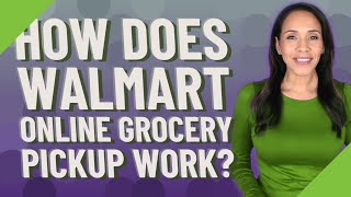 How does Walmart online grocery pickup work