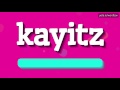 KAYITZ HOW TO SAY KAYITZ Kayitz