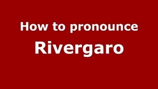 How to pronounce Rivergaro