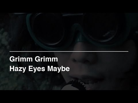 Grimm Grimm - Hazy Eyes Maybe