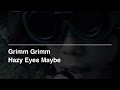 Grimm Grimm - Hazy Eyes Maybe 