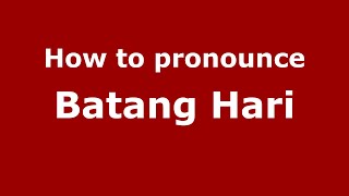 How to pronounce Batang Hari