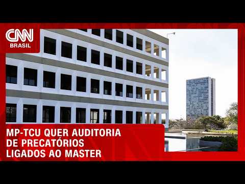 MP junto ao TCU pede auditoria sobre precatórios relacionados ao Master | BASTIDORES CNN