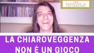 LA CHIAROVEGGENZA NON E’ UN GIOCO