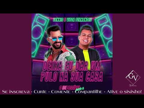 DENNIS E VITOR FERNANDES - DEIXA EU DAR UM PULO NA SUA CASA