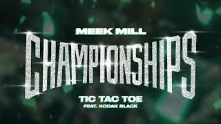 Meek Mill - Tic Tac Toe feat. Kodak Black [Official Audio]