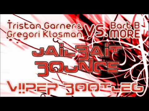 Tristan Garner & Gregori Klosman vs. Bart B More - Jailbait Bounce (Viiper Bootleg)