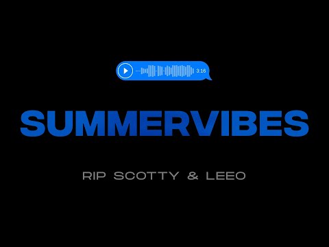 RIP SCOTTY & LEEO - SUMMERVIBES