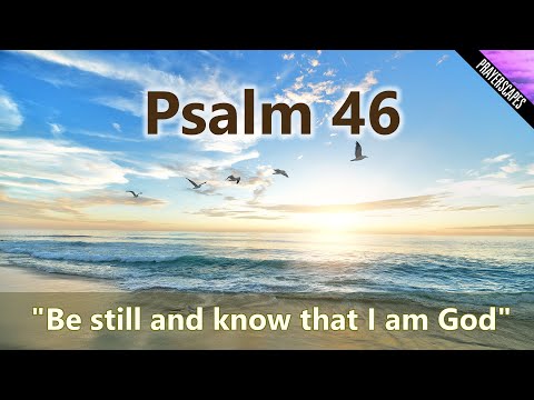 Psalm 46 - Be still and know that I am God