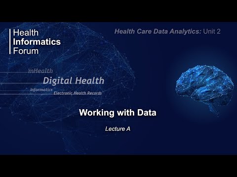 Health Care Data Analytics: Unit 2: Working with Data