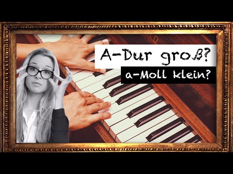 Wieso A-Dur groß und a-Moll klein geschrieben wird
