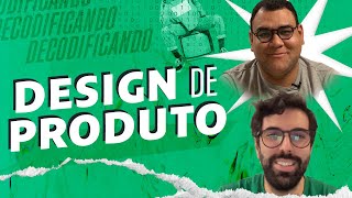 DECODIFICANDO #8 - O que faz um Designer de Produtos?