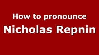 How to pronounce Nicholas Repnin