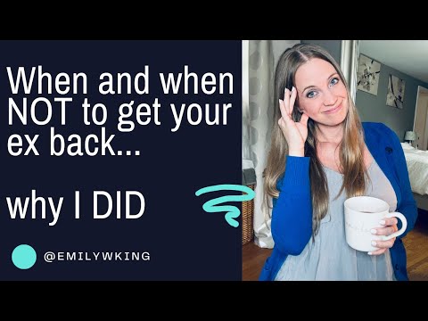 When to get back with your ex and when NOT to...and why I DID