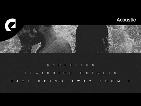 Candelion feat. Greylyn - Hate Being Away from You