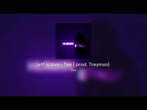 wtf is love - Tee { prod. Treymxn}