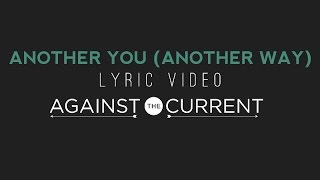 Against The Current: Another You (Another Way) (Official Lyric Video)