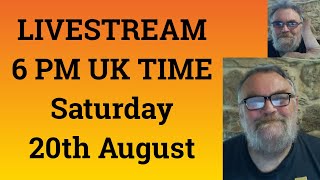 LIVESTREAM at  5 PM UK TIME on Saturday 20th August