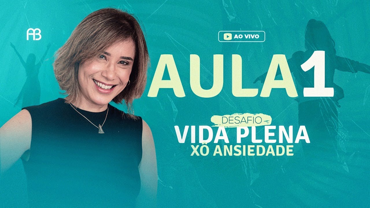 AULA #1 - O QUE É ANSIEDADE? - DESAFIO VIDA PLENA - XÔ ANSIEDADE