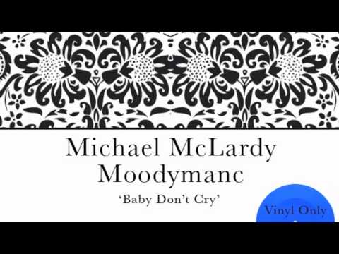 Michael McLardy + Moodymanc Remix - 'Baby Don't Cry'