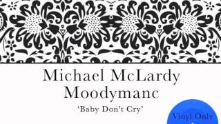 Michael McLardy + Moodymanc Remix - 'Baby Don't Cry'