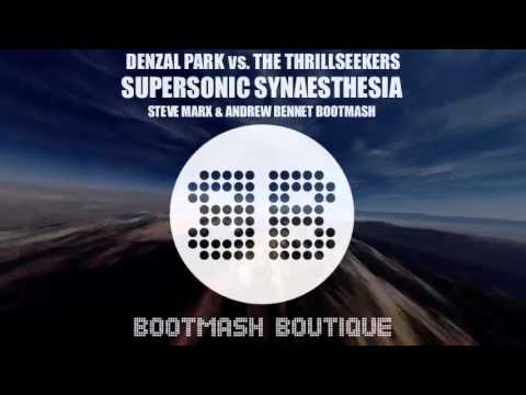 DENZAL PARK vs. THE THRILLSEEKERS - SUPERSONIC SYNAESTHESIA (Steve Marx & Andrew Bennet Bootmash)