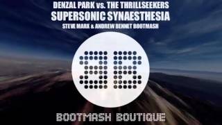 DENZAL PARK vs. THE THRILLSEEKERS - SUPERSONIC SYNAESTHESIA (Steve Marx & Andrew Bennet Bootmash)