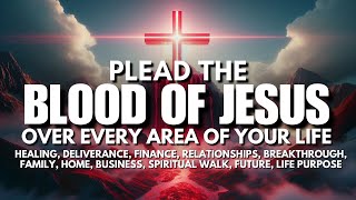 Plead the Blood of Jesus for Protection, Healing & Breakthrough