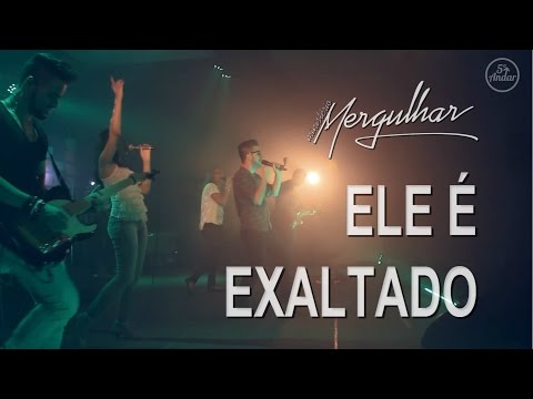 Ministério Mergulhar - Ele É Exaltado