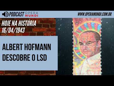 Albert Hofmann descobre o LSD (Hoje na História: 16/04/1943)
