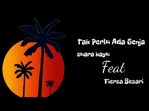Tak Perlu Ada Senja - Suara Kayu Ft Fiersa Besari (Lirik, Cover)