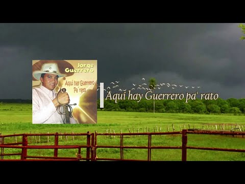 Aqui Hay Guerrero Pa Rato - Jorge Guerrero