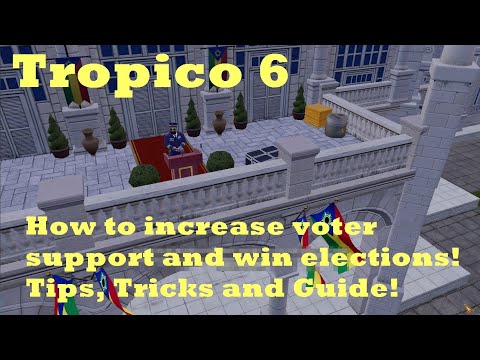 Tropico 6 - How to increase voter support and win elections! Tips, Tricks and Guide!