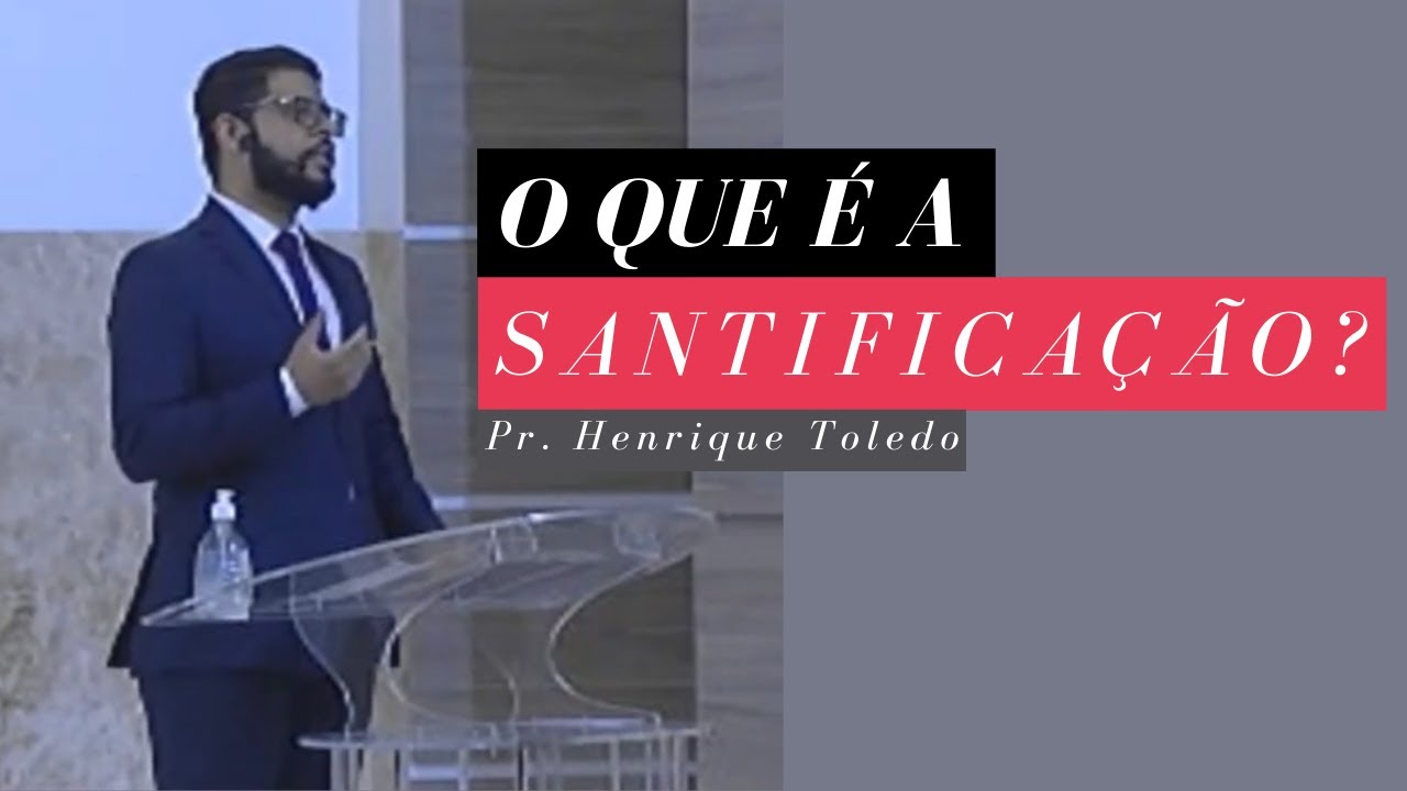 O Que é a Santificação - Pr. Henrique Toledo
