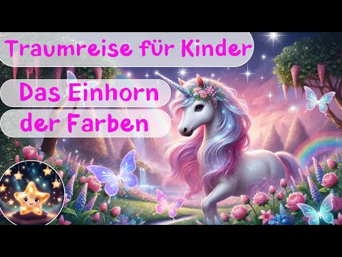 Traumreise für Kinder zum Einschlafen – Das Einhorn der Farben | Einhorngeschichte
