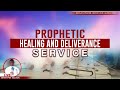 PROPHETIC, HEALING & DELIVERANCE SERVICE - 5.5.2024.